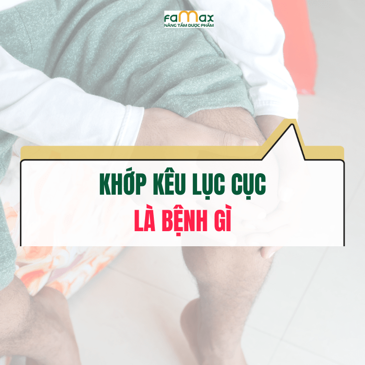 Khớp Kêu Lục Cục Là Bệnh Gì