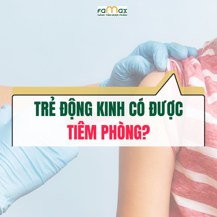 Trẻ động Kinh Có được Tiêm Phòng